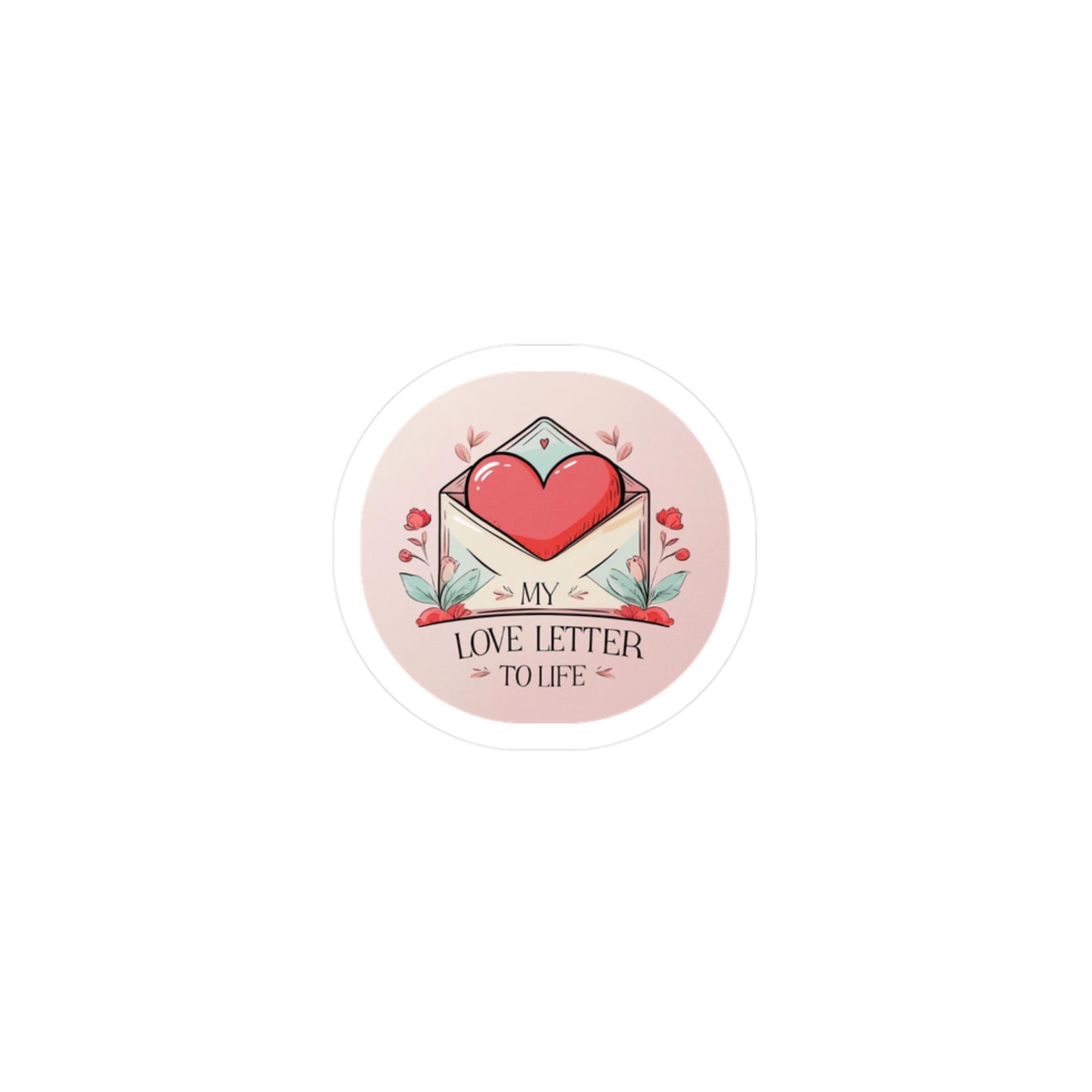 My Love Letter to Life Circle Vinyl Sticker